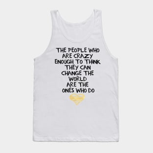 The People Who Think They Can Change the World Tank Top